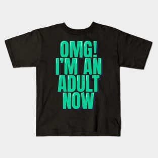 OMG I'm an Adult Now Kids T-Shirt